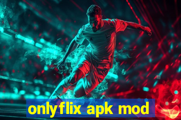 onlyflix apk mod